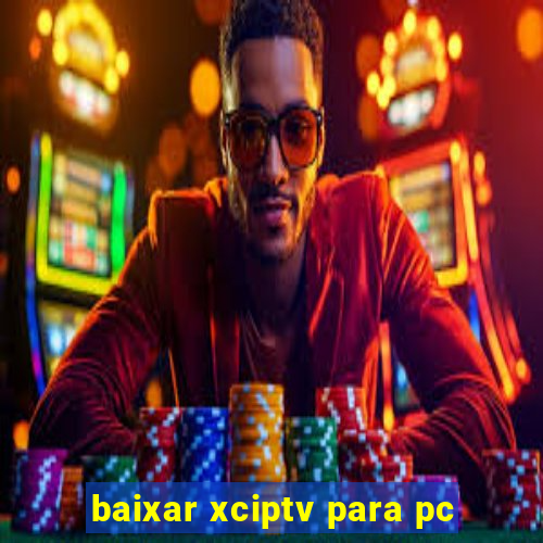 baixar xciptv para pc